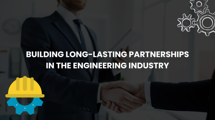 Read more about the article Building Long-lasting Partnerships in the Engineering Industry