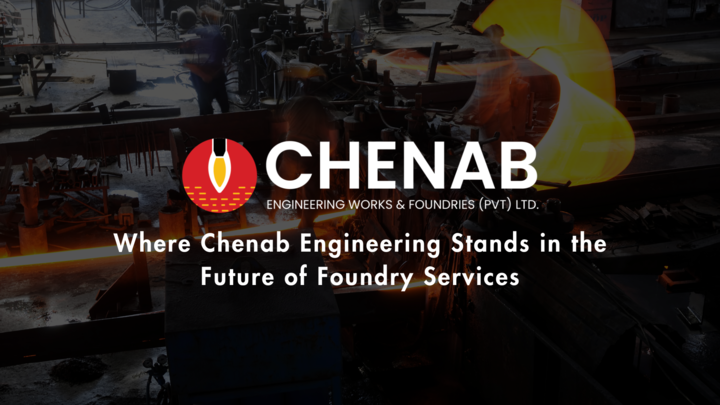 You are currently viewing Where Chenab Engineering Stands in the Future of Foundry Services