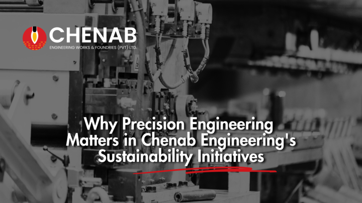 You are currently viewing Why Precision Engineering  Matters in Chenab Engineering’s Sustainability Initiatives