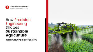 Read more about the article How Precision Engineering Shapes Sustainable Agriculture with Chenab Engineering