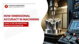 Read more about the article How Dimensional Accuracy in Machining Leads to Better Industrial Products in Pakistan