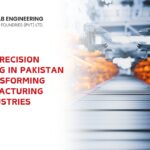 How Precision Engineering in Pakistan is Transforming Manufacturing Industries