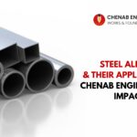 Steel Alloys and Their Applications: Chenab Engineering’s Impact