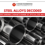 Steel Alloys Decoded: Understanding Chenab’s Range of Specialized Materials