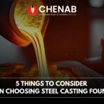 5 Things To Consider When Choosing Steel Casting Foundry