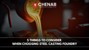 Read more about the article 5 Things To Consider When Choosing Steel Casting Foundry