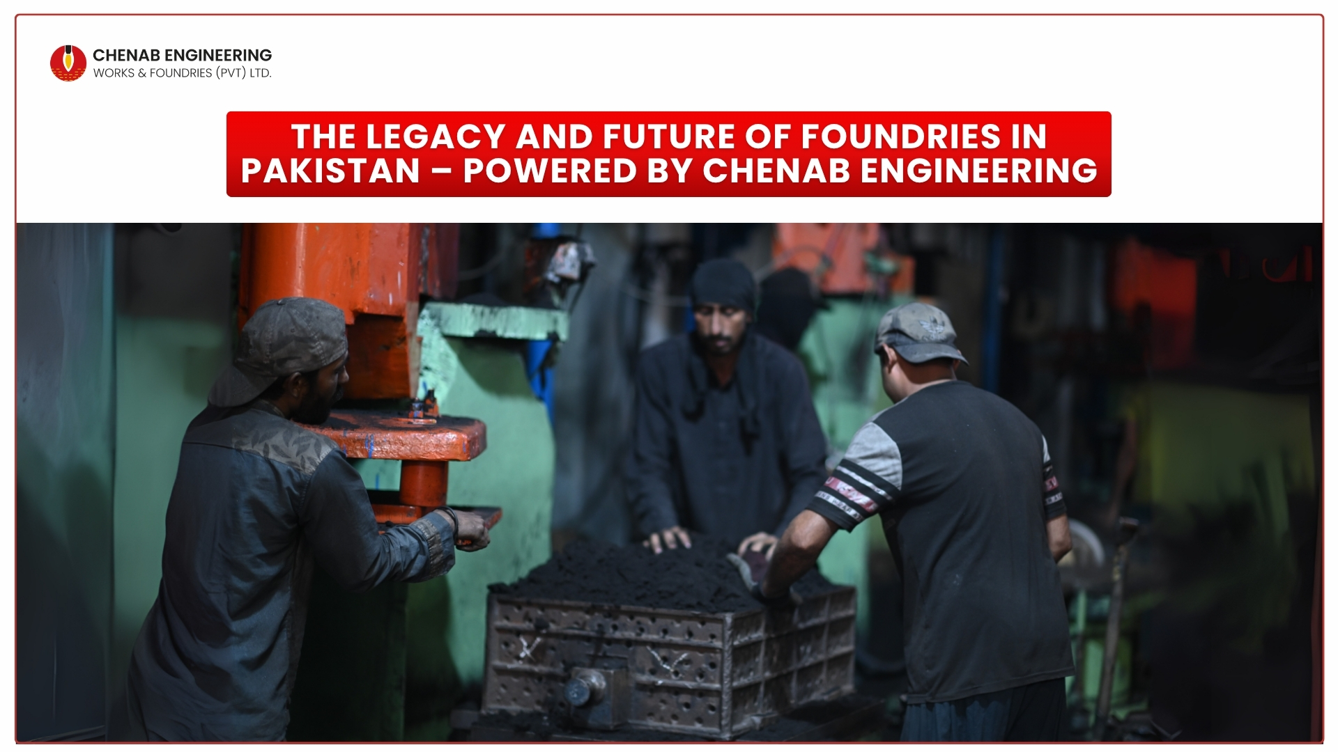 Read more about the article The Legacy and Future of Foundries in Pakistan – Powered by Chenab Engineering
