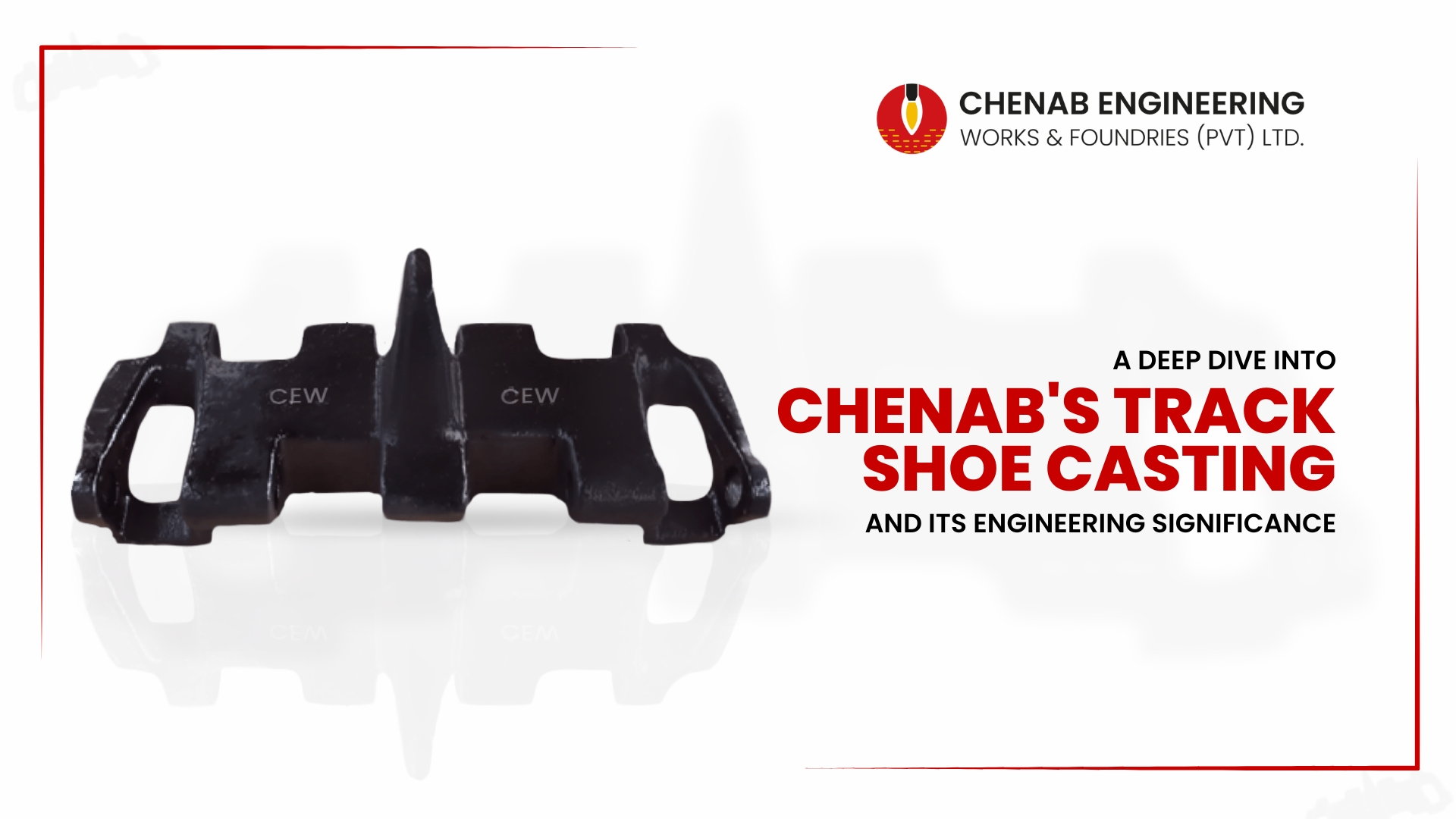 Read more about the article A Deep Dive into Chenab’s Track Shoe Casting and Its Engineering Significance