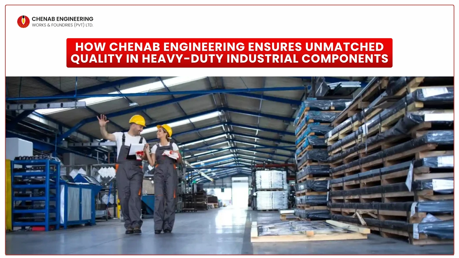 Read more about the article How Chenab Engineering Ensures Unmatched Quality in Heavy-Duty Industrial Components